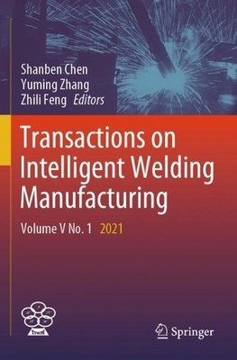 Transactions on Intelligent Welding Manufacturing - 9789819996315