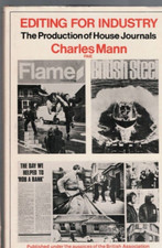 EDITING FOR INDUSTRY , THE PRODUCTION OF HOUSE JOURNALS by CHARLES MANN , 1974
