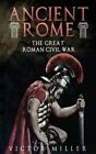 Ancient Rome: The Great Roman Civil War by Victor Miller (Paperback / softback, 2016)