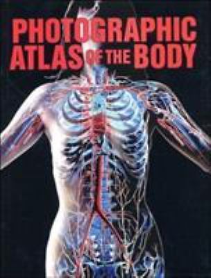 Photographic Atlas of the Body by Arran Frood; Science Photo Library Staff