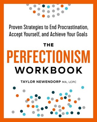 The Perfectionism Workbook: Proven Strategies to End Procrastination, Accept...