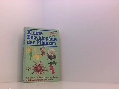 Kleine Enzyklopädie der Pflanzen. Ein Lehr- und Bestimmungsbuch Bechtel, Helmut: