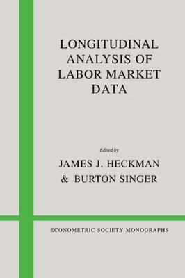 Longitudinal Analysis of Labor Market Data (Econometric Society Monographs, ...