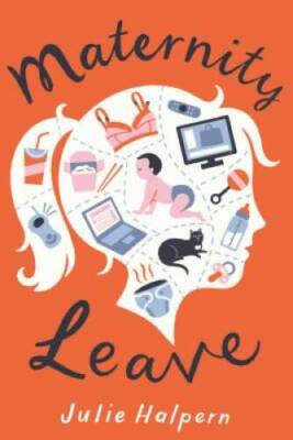 Maternity Leave: A Novel - Paperback By Halpern, Julie - GOOD