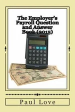 The Employer's Payroll Question and Answer Book (2015), Love, Paul E, Excellent 
