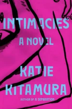 Intimacies: A Novel - Hardcover By Kitamura, Katie - VERY GOOD