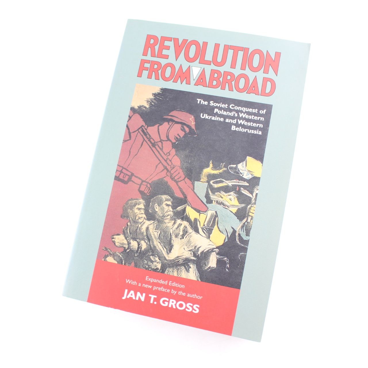 Revolution from Abroad – The Soviet Conquest of Polands Western Ukraine and West