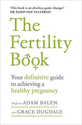 The Fertility Book: Your definitive guide to achieving a healthy pregnancy by A