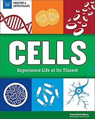 Cells : Experience Life at Its Tiniest Hardcover Karen Bush Gibso