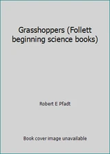 Grasshoppers (Follett beginning science books) by Robert E Pfadt