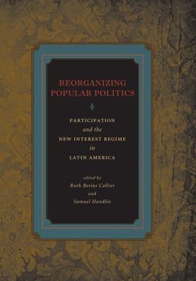 Reorganizing Popular Politics : Participation and the New Interest Regime in ...