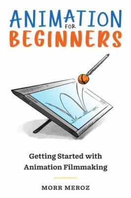 Animation for Beginners: Getting Started with Animation Filmmaking, Brand New...