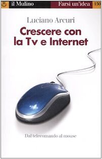 9788815124401 Crescere con la Tv e Internet - Luciano Arcuri