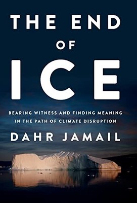 The End of Ice: Bearing Witness and Finding Meaning in the Path