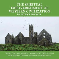 The Spiritual Impoverishment Of Western Civilization Patrick Mooney Taschenbuch