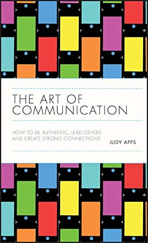 The Art of Communication: How to be Authentic, Lead Others, and... - Apps, Judy