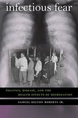 Infectious Fear: Politics, Disease, and the Health Effects of Segregation (S...