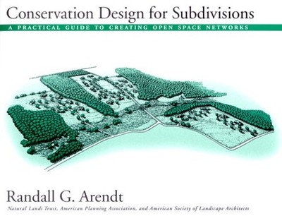 Conservation Design for Subdivisions : A Practical Guide to Creat