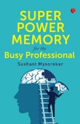 SUPER POWER MEMORY FOR BUSY PROFESSIONAL by MYSOREKAR, SUSHANT Paperback