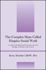 The Complex Maze Called Hospice Social Work: A realistic and light hearted look