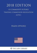 Trade Options (US Commodity Futures Trading Commission Regulation) (CFTC) (2018