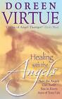 Healing with the Angels: How the Angels Can Assist You in Every Area of Your Life by Doreen Virtue (Paperback, 1999)