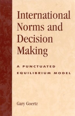 Gary Goertz International Norms and Decisionmaking (Paperback)