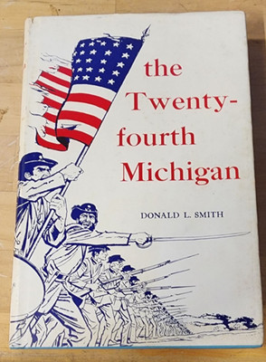 THE TWENTY-FOURTH MICHIGAN OF THE IRON BRIGADE  DONALD L SMITH 1ST ED 1962 HBDJ