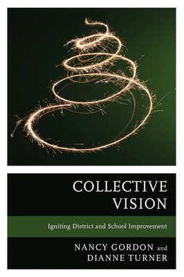 Collective Vision Igniting District and School Improvement Nancy Gordon (u. a.)