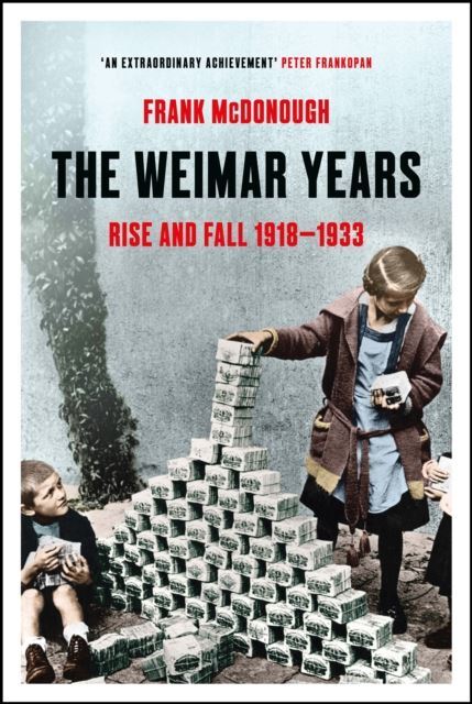 The Weimar Years: Rise and Fall 1918-1933 by Frank McDonough