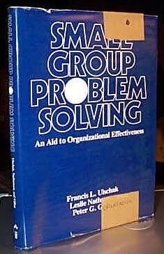 Small Group Problem Solving: An Aid to Organizational Effectiveness