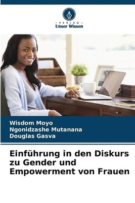 Einfhrung in den Diskurs zu Gender und Empowerment von Frauen by Wisdom Moyo Pap