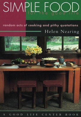 Simple Food for the Good Life: Random Acts of Cooking and Pithy Quotations (...