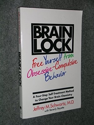Brain Lock: Free Yourself from Obsessive-Comp by Schwartz, Jeffrey M. 0060987111