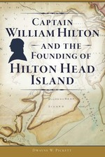 NEW The History Press Captain William Hilton and the Founding of Hilton Head Isl