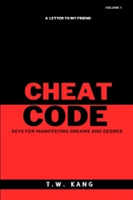 CHEAT CODE: KEYS FOR MANIFESTING DREAMS AND DESIRES