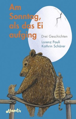 Lorenz Pauli; Kathrin Schärer / Am Sonntag, als das Ei aufging