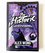 PREHISTORIC The Audacious & Improbable Origin Story of Toronto Raptor ALEX WONG