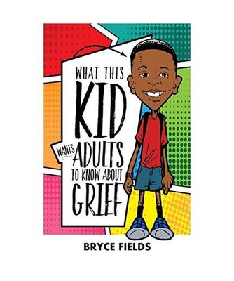 What This Kid Wants Adults To Know About Grief, Bryce Fields
