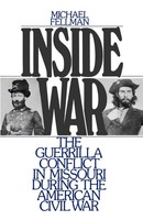 Inside War The Guerrilla Conflict In Missouri During The American Civil War Buch