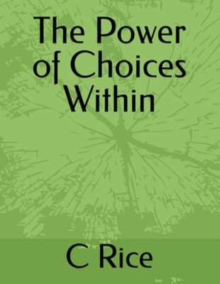 The Power of Choices Within -  NEW C Rice 2024-10-06