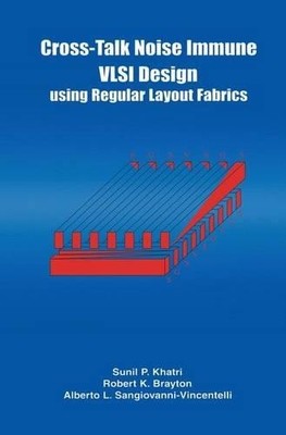 Cross-Talk Noise Immune VLSI Design Using Regular Layout Fabrics - 9781461355731