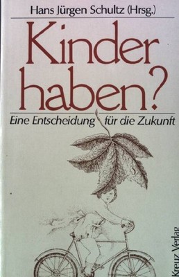 Kinder haben? : Eine Entscheidung für die Zukunft. Schultz, Hans Jürgen [Hrsg.]: