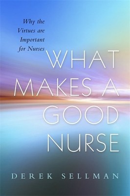 What Makes a Good Nurse - Derek Sellman (Paperback / Soft Cover)