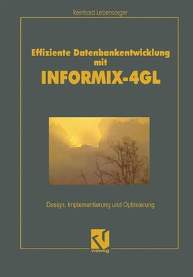Effiziente Datenbankentwicklung mit INFORMIX-4GL Reinhard Lebensorger Buch 2012