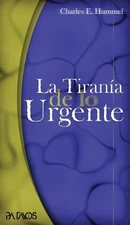 LA TIRANIA DE LO URGENTE (SPANISH EDITION) By Charles E. Hummel