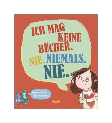 Ich mag keine Bücher. Nie. Niemals. Nie. | Emma Perry