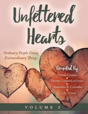 Unfettered Hearts Ordinary People Doing Extraordinary Things Volume 2: