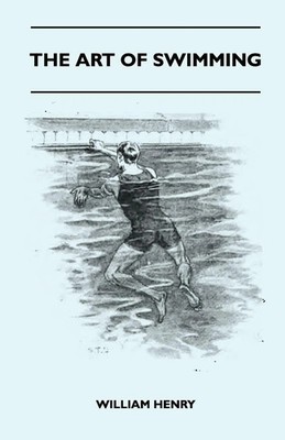 William Henry | The Art Of Swimming - Containing Some Tips On | Taschenbuch