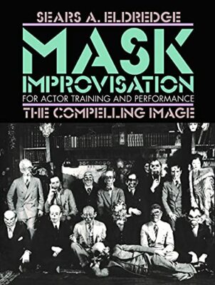 Mask Improvisation for Actor Training and Performance: The Compelling Image b